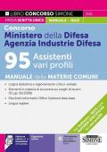 Concorso Ministero della Difesa. Agenzia Industrie Difesa 95 Assistenti vari profili. Manuale delle materie comuni. Con espansioni online. Con software online per la simulazione della prova