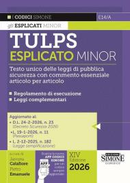 Tulps esplicato. Il Testo unico delle leggi di pubblica sicurezza con commento essenziale articolo per articolo. Regolamento di esecuzione. Leggi complementari. Ediz. minor