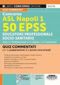Concorso ASL Napoli 1. 50 EPSS Educatore professionale socio-sanitario. Quiz commentati per la preparazione alle prove concorsuali. Con software per la simulazione della prova