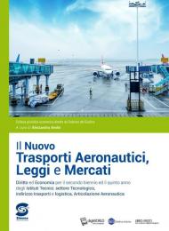 Il nuovo Trasporti aeronautici, leggi e mercati. Per il triennio delle Scuole superiori