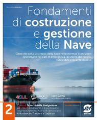 Fondamenti di costruzione e gestione della nave. Corso di scienze della navigazione. Per il secondo biennio e il quinto anno degli Ist. tecnici. Vol. 2