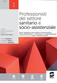 Professionisti del settore sanitario e socio-assistenziale. Diritto, legislazione socio-sanitaria, economia sociale e tecnica amministrativa. Per il Terzo anno degli Ist. professionali. Vol. 1