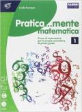 Pratica...mente matematica. Per la Scuola media. Con espansione online