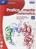 Pratica...mente matematica. Con e-book. Con espansione online. Vol. 2