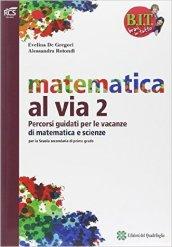 BIT. Bravi in tutto. Traguardo matematica vacanze. Per la Scuola media: 2