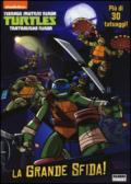 La grande sfida! Turtles Tartarughe Ninja. Ediz. illustrata. Con gadget