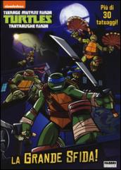 La grande sfida! Turtles Tartarughe Ninja. Ediz. illustrata. Con gadget