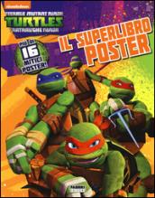 Il superlibro poster. Turtles Tartarughe Ninja. Ediz. illustrata