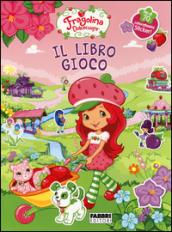 Fragolina Dolcecuore. Il libro gioco. Con adesivi