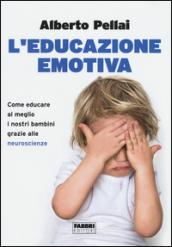 L'educazione emotiva. Come educare al meglio i nostri bambini grazie alle neuroscienze