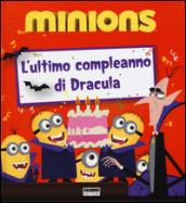 L'ultimo compleanno di Dracula. Minions. Ediz. illustrata