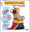 Lunga vita a re Bob. Minions. Ediz. illustrata