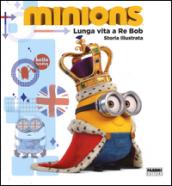 Lunga vita a re Bob. Minions. Ediz. illustrata