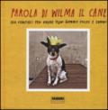 Parola di Wilma il cane. 100 consigli per vivere ogni giorno felici e canini