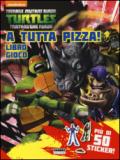 A tutta pizza! Libro gioco. Teenage mutant ninja turtles. Con adesivi. Ediz. illustrata