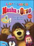 Tutti gli amici di Masha. Masha e Orso. Libro gioco. Con adesivi. Ediz. illustrata