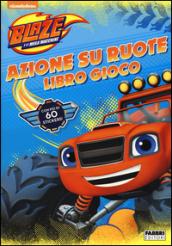 Azione su ruote. Libro gioco. Blaze e le mega macchine. Con adesivi. Ediz. illustrata