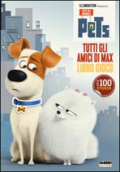 Tutti gli amici di Max. Libro gioco. Pets. Vita da animali. Con adesivi. Ediz. illustrata