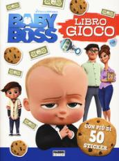 Baby boss. Libro gioco. con adesivi. Ediz. a colori