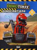 Dinocantiere. Dinotroux. Libro gioco. Con adesivi. Ediz. a colori