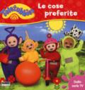 Le cose preferite. Teletubbies. Ediz. a colori