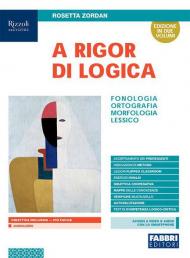 A rigor di logica. Fonologia, ortografia, morfologia, sintassi, lessico. Con Progetto accoglienza, Laboratorio lessico, Mappe semplificate, Quaderno operativo e Visione d'insieme. Per la Scuola media. Con e-book. Con espansione online