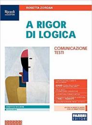 A rigor di logica. Comunicazione, testi. Con e-book. Con espansione online