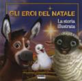 Gli eroi del Natale. La storia illustrata. Ediz. a colori