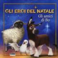 Gli amici di Bo. Gli eroi del Natale. Ediz. a colori