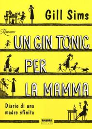 Un gin tonic per la mamma. Diario di una madre sfinita