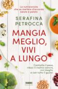 Mangia meglio, vivi a lungo. Controlla il peso, riduci il rischio cancro, vivi meglio e con tutto il gusto!