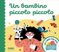 Un bambino piccolo piccolo. Un libro per due. Ediz. a colori