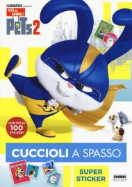 Pets 2. Cuccioli a spasso. Supersticker. Con adesivi. Ediz. a colori