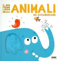 Il mio primo libro degli animali da accarezzare. Ediz. a colori