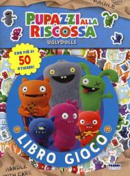 Il gioco libro. UglyDolls. Pupazzi alla riscossa. Con adesivi. Ediz. a colori