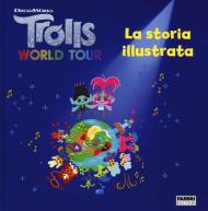 Trolls world tour. La storia illustrata. Ediz. a colori