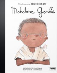 Mahatma Gandhi. Piccoli uomini, grandi sogni