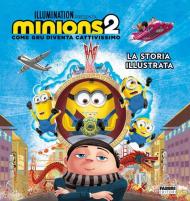 Minions 2. Come Gru diventa cattivissimo. La storia illustrata. Ediz. a colori