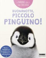 Buonanotte, piccolo pinguino! A nanna con il tuo cucciolo. Ediz. a colori