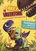 Arex & Vastatore, dinosauri detective. Terrore nella foresta dei grandi sauri