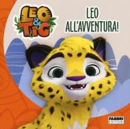 Leo all'avventura! Leo e Tig. Ediz. a colori