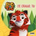 Che coraggio, Tig! Leo e Tig. Ediz. a colori