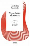 Maledetta sfortuna. Vedere, riconoscere e rifiutare la violenza di genere