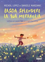 Lascia splendere la tua meraviglia. Lettera ai nostri figli e a ogni bambino