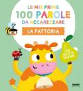 La fattoria. Le mie prime 100 parole da accarezzare. Ediz. a colori