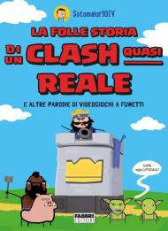 Folle storia di un clash quasi reale e altre parodie di videogiochi a fumetti (La)