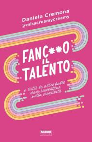 Fanc**o il talento e tutte le altre balle che ci raccontano sulla creatività