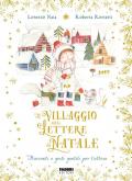 Il villaggio delle lettere di Natale. Racconti e gesti gentili per l'attesa. Ediz. a colori