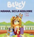 Mamma, sei la migliore. Bluey. Ediz. a colori