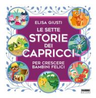 Le sette storie dei capricci per crescere bambini felici. Ediz. a colori